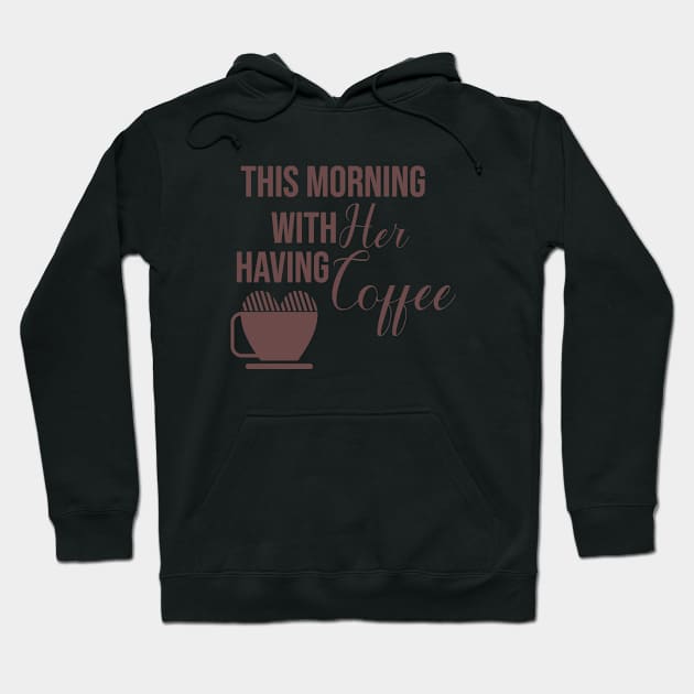 This morning with her having coffee Hoodie by Degiab